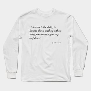 A Quote from Various Interviews and Speeches by Robert Frost Long Sleeve T-Shirt